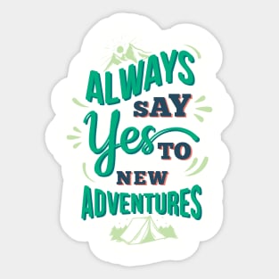 Always Say Yes To New Adventures Sticker